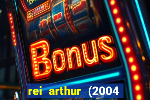 rei arthur (2004 assistir online)